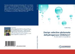 Design selective glutamate dehydrogenase inhibitors? di Yunbo Song edito da LAP Lambert Acad. Publ.