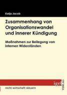 Zusammenhang von Organisationswandel und innerer Kündigung di Katja Jacob edito da Igel Verlag