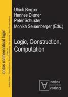 Logic, Construction, Computation edito da Ontos Verlag