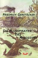 Die Flusspiraten des Mississippi di Friedrich Gerstäcker edito da Transmedia Publishing