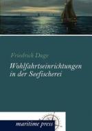 Wohlfahrtseinrichtungen in der Seefischerei di Friedrich Duge edito da Maritimepress