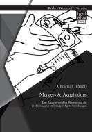 Mergers & Acquisitions: Eine Analyse vor dem Hintergrund der Problemlagen von Principal-Agent-Beziehungen di Christian Thoms edito da Igel Verlag