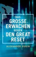 Das große Erwachen gegen den Great Reset di Alexander Dugin edito da Renovamen Verlag