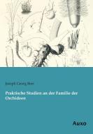 Praktische Studien an der Familie der Orchideen di Joseph Georg Beer edito da Auxo Verlag