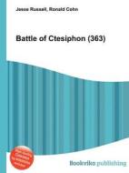 Battle Of Ctesiphon (363) di Jesse Russell, Ronald Cohn edito da Book On Demand Ltd.