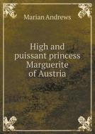High And Puissant Princess Marguerite Of Austria di Marian Andrews edito da Book On Demand Ltd.