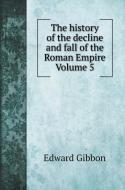 The history of the decline and fall of the Roman Empire Volume 5 di Edward Gibbon edito da Book on Demand Ltd.