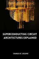 Superconducting Circuit Architectures Explained di Charles B. Lozano edito da priya publishers
