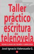 Taller Práctico de Escritura / Practical Writing Workshop di Jose Ignacio Valenzuela edito da PUNTO DE LECTURA