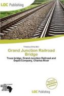 Grand Junction Railroad Bridge edito da Loc Publishing