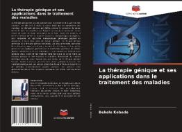 La thérapie génique et ses applications dans le traitement des maladies di Bekele Kebede edito da Editions Notre Savoir