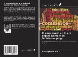 El empresario en la era digital Ejemplo de Otobiashopping: di Guidi Ephraïm Allola edito da Ediciones Nuestro Conocimiento