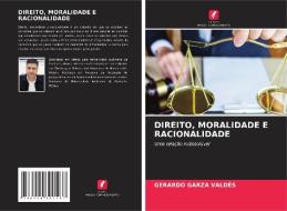 DIREITO, MORALIDADE E RACIONALIDADE di Gerardo Garza Valdés edito da Edições Nosso Conhecimento