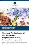 Alternaria-Fleckenkrankheit von Leinsamen: Hauptpathogen(e) und Krankheitsmanagement di Gaurav Kumar Yadav, Dharmendra Kumar edito da Verlag Unser Wissen