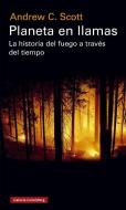 Planeta en llamas : la historia del fuego a través del tiempo di Andrew C. Scott edito da Galaxia Gutenberg, S.L.