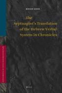 The Septuagint's Translation of the Hebrew Verbal System in Chronicles di Roger Good edito da BRILL ACADEMIC PUB