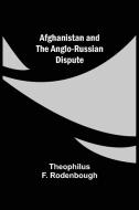 Afghanistan and the Anglo-Russian Dispute di Theophilus F. Rodenbough edito da Alpha Editions
