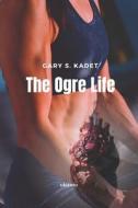 The Ogre Life di Gary S. Kadet edito da PENGUIN BOOKS