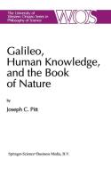 Galileo, Human Knowledge, and the Book of Nature di Joseph C. Pitt edito da Springer Netherlands
