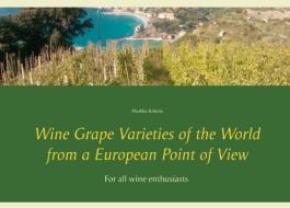 Wine Grape Varieties of the World from a European Point of View di Markku Kiskola edito da Books on Demand