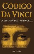 Codigo Da Vinci-La Leyenda del Santo Grial di Jose Luis Solis edito da TOMO