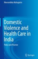 Domestic Violence and Health Care in India di Meerambika Mahapatro edito da Springer