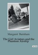 The Girl Aviators and the Phantom Airship di Margaret Burnham edito da Culturea