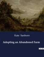 Adopting an Abandoned Farm di Kate Sanborn edito da Culturea