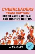 Cheerleaders Team Captain di Alex Jones edito da Pure Water Books
