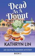 Dead as a Donut di Kathryn Lin edito da Road Less Unraveled Press