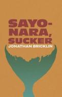 Sayonara, Sucker di Bricklin Jonathan Bricklin edito da Independently Published