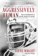 Aggressively Human: Discovering Humanity in the NFL, Reality TV, and Life di Steve Wright, Lizzy Wright edito da KOEHLER BOOKS