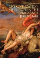 The Civilization Of Europe In The Renaissance di John Hale edito da Harpercollins Publishers