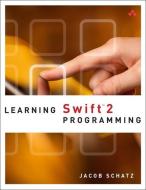 Learning Swift 2 Programming di Jacob Schatz edito da ADDISON WESLEY PUB CO INC