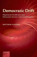 Democratic Drift: Majoritarian Modification and Democratic Anomie in the United Kingdom di Matthew Flinders edito da PRACTITIONER LAW