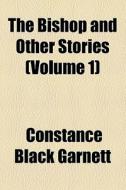 The Bishop And Other Stories (volume 1) di Anton Pavlovich Chekhov, Constance Garnett edito da General Books Llc