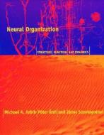 Neural Organization: Structure, Function, and Dynamics di Michael A. Arbib, Pa(c)Ter Ardi, P?ter Rdi edito da MIT PR