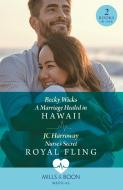 A Marriage Healed In Hawaii / Nurse's Secret Royal Fling di Becky Wicks, JC Harroway edito da HarperCollins Publishers