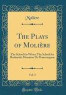 The Plays of Moliere, Vol. 5: The School for Wives; The School for Husbands; Monsieur de Pourceaugnac (Classic Reprint) di Moliere edito da Forgotten Books