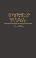 The Globalization of Capitalism in Third World Countries di Priyatosh Maitra, Unknown edito da Praeger