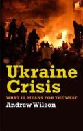 Ukraine Crisis di Andrew Wilson edito da Yale University Press