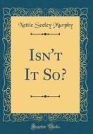 Isn't It So? (Classic Reprint) di Nettie Seeley Murphy edito da Forgotten Books