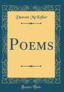 Poems (Classic Reprint) di Duncan McKellar edito da Forgotten Books