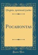 Pocahontas (Classic Reprint) di Virginia Armistead Garber edito da Forgotten Books