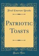 Patriotic Toasts (Classic Reprint) di Fred Emerson Brooks edito da Forgotten Books
