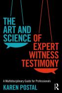 The Art And Science Of Expert Witness Testimony di Karen Postal edito da Taylor & Francis Ltd