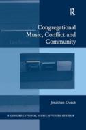 Congregational Music, Conflict And Community di Jonathan Dueck edito da Taylor & Francis Ltd
