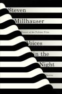 Voices in the Night: Stories di Steven Millhauser edito da KNOPF