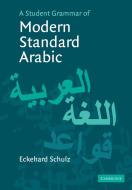 A Student Grammar of Modern Standard Arabic di Eckehard Schulz edito da Cambridge University Press