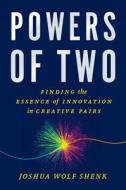 Powers of Two: Finding the Essence of Innovation in Creative Pairs di Joshua Wolf Shenk edito da Eamon Dolan/Houghton Mifflin Harcourt